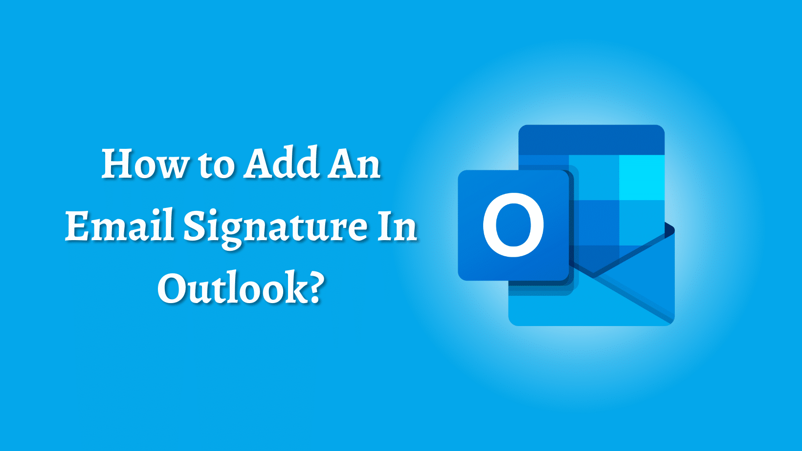 How To Add An Email Signature In Outlook ITMlab